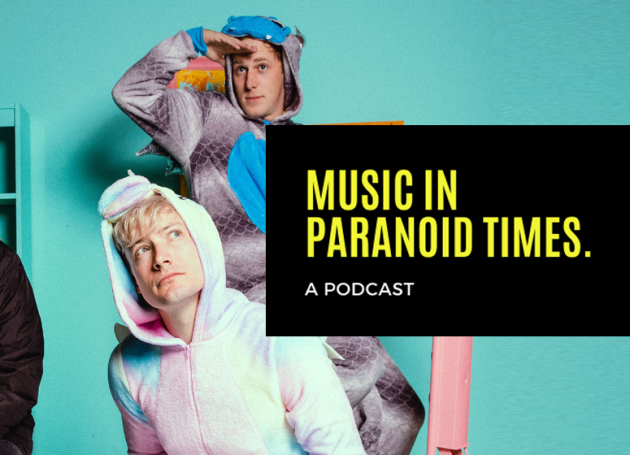 Music In Paranoid Times: Episode 16 Ft. Luke Bentham of The Dirty Nil